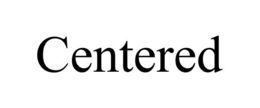 CENTERED