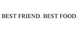 BEST FRIEND. BEST FOOD.