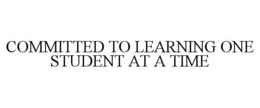 COMMITTED TO LEARNING ONE STUDENT AT A TIME