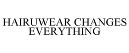 HAIRUWEAR CHANGES EVERYTHING