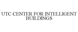 UTC CENTER FOR INTELLIGENT BUILDINGS