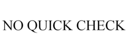 NO QUICK CHECK
