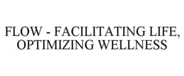 FLOW - FACILITATING LIFE, OPTIMIZING WELLNESS