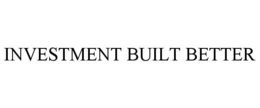 INVESTMENT BUILT BETTER