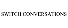 SWITCH CONVERSATIONS