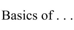 BASICS OF . . .