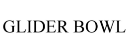 GLIDER BOWL