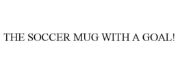 THE SOCCER MUG WITH A GOAL!