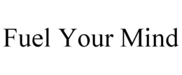 FUEL YOUR MIND