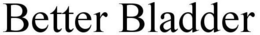BETTER BLADDER