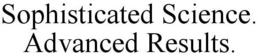 SOPHISTICATED SCIENCE. ADVANCED RESULTS.