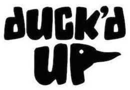 DUCK'D UP