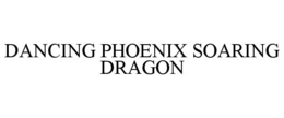 DANCING PHOENIX SOARING DRAGON