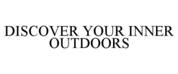 DISCOVER YOUR INNER OUTDOORS