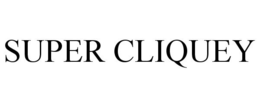 SUPER CLIQUEY