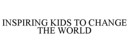INSPIRING KIDS TO CHANGE THE WORLD