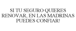SI TU SEGURO QUIERES RENOVAR, EN LAS MADRINAS PUEDES CONFIAR!
