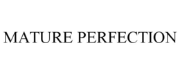 MATURE PERFECTION