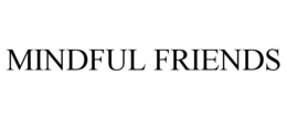 MINDFUL FRIENDS