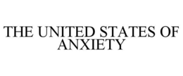 THE UNITED STATES OF ANXIETY