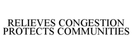 RELIEVES CONGESTION PROTECTS COMMUNITIES