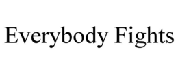 EVERYBODY FIGHTS