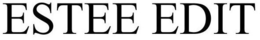 ESTEE EDIT