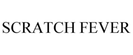 SCRATCH FEVER