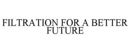 FILTRATION FOR A BETTER FUTURE