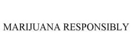MARIJUANA RESPONSIBLY