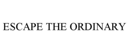 ESCAPE THE ORDINARY