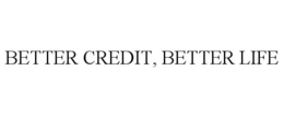 BETTER CREDIT, BETTER LIFE