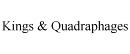 KINGS & QUADRAPHAGES