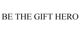 BE THE GIFT HERO