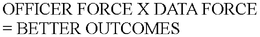 OFFICER FORCE X DATA FORCE = BETTER OUTCOMES