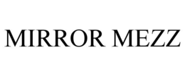 MIRROR MEZZ