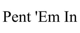 PENT 'EM IN