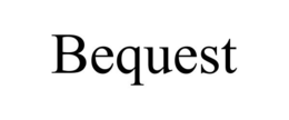 BEQUEST