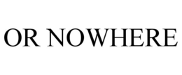 OR NOWHERE