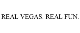 REAL VEGAS. REAL FUN.