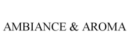 AMBIANCE & AROMA