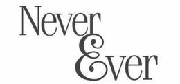 NEVER EVER