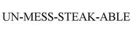 UN-MESS-STEAK-ABLE