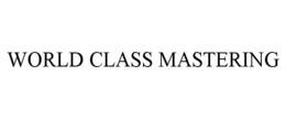 WORLD CLASS MASTERING