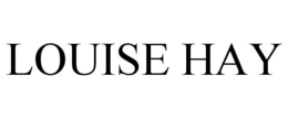 LOUISE HAY