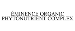 ÉMINENCE ORGANIC PHYTONUTRIENT COMPLEX