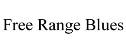 FREE RANGE BLUES