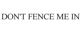 DON'T FENCE ME IN