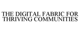 THE DIGITAL FABRIC FOR THRIVING COMMUNITIES