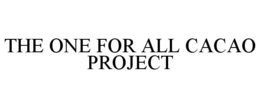 THE ONE FOR ALL CACAO PROJECT
